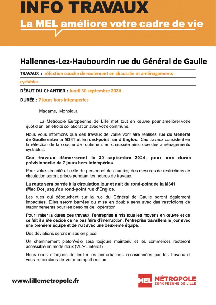 Nous vous informons que des travaux de voirie vont être réalisés rue du Général de Gaulle entre la M341 et le rond-point rue d’Englos. Ces travaux consistent en la réfection de la couche de roulement en chaussée ainsi que des aménagements cyclables. Ces travaux démarreront le 30 septembre 2024, pour une durée prévisionnelle de 7 jours hors intempéries. 